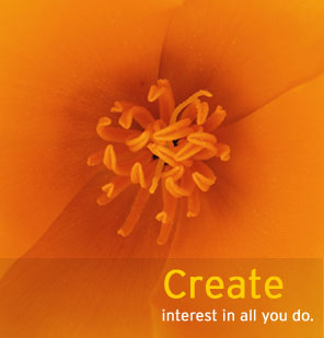 Create interest in all you do.